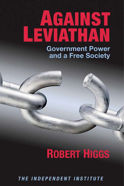Book cover of Against Leviathan: Government Power and a Free Society
