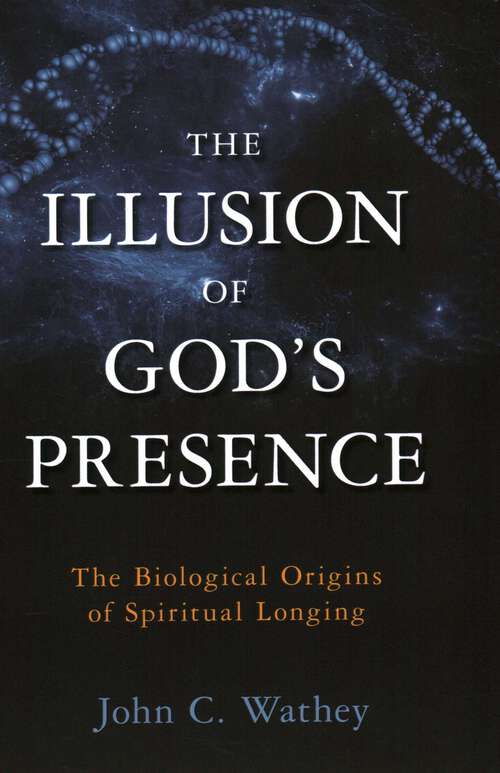 Book cover of Illusion of God's Presence: The Biological Origins of Spiritual Longing