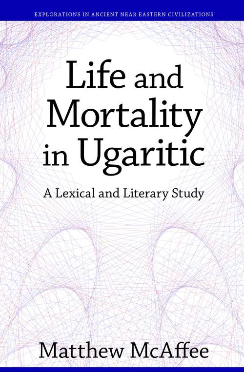 Book cover of Life and Mortality in Ugaritic: A Lexical and Literary Study (Explorations in Ancient Near Eastern Civilizations)