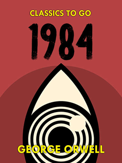 Book cover of 1984 (Classics To Go)
