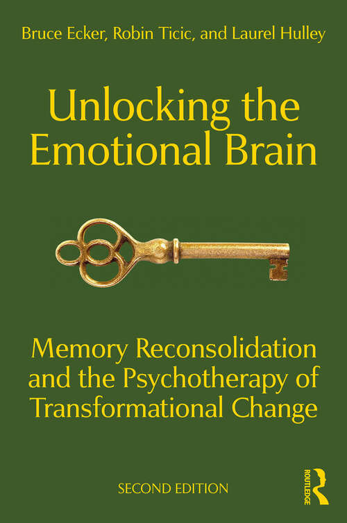 Book cover of Unlocking the Emotional Brain: Memory Reconsolidation and the Psychotherapy of Transformational Change