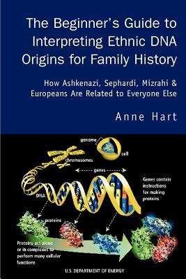 Book cover of The Beginner's Guide to Interpreting Ethnic DNA Origins for Family History: How Ashkenazi, Sephardi, Mizrahi & Europeans are Related to Everyone Else