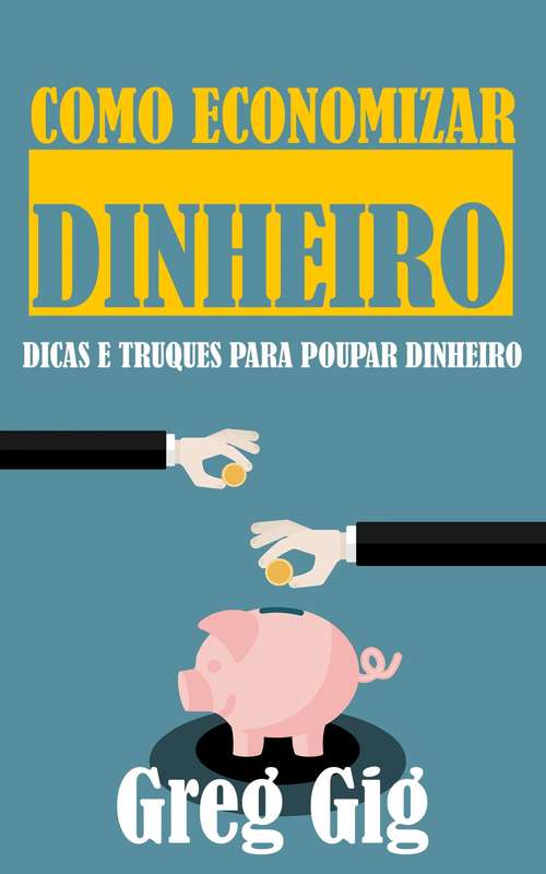 Book cover of Como Economizar Dinheiro: Dicas e Truques para Poupar Dinheiro