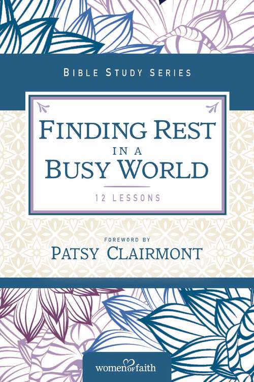 Book cover of Finding Rest in a Busy World: I Need to Slow Down but I Can't!
