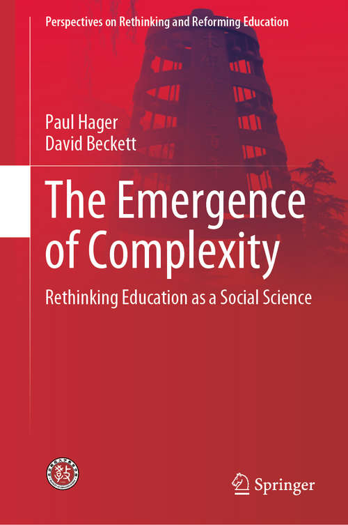 The Emergence of Complexity: Rethinking Education as a Social Science (Perspectives on Rethinking and Reforming Education)