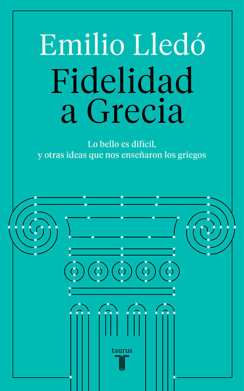 Book cover of Fidelidad a Grecia: Lo bello es difícil, y otras cosas que nos enseñaron los griegos