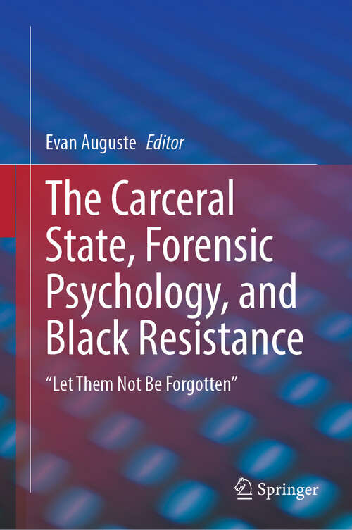 Book cover of The Carceral State, Forensic Psychology, and Black Resistance: "Let Them Not Be Forgotten"