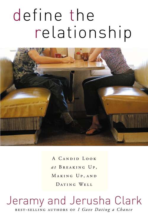 Define the Relationship: A Candid Look at Breaking Up, Making Up, and Dating Well