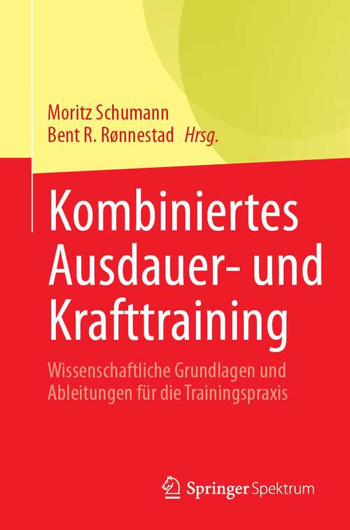 Book cover of Kombiniertes Ausdauer- und Krafttraining: Wissenschaftliche Grundlagen und Ableitungen für die Trainingspraxis (1. Aufl. 2023)