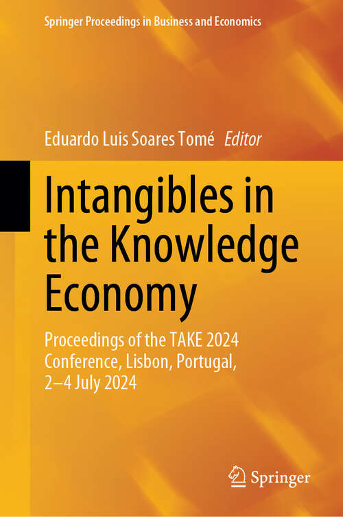 Book cover of Intangibles in the Knowledge Economy: Proceedings of the TAKE 2024 Conference, Lisbon, Portugal, 2–4 July 2024 (Springer Proceedings in Business and Economics)