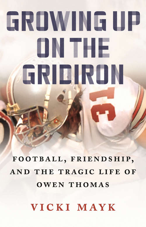 Book cover of Growing Up on the Gridiron: Football, Friendship, and the Tragic Life of Owen Thomas