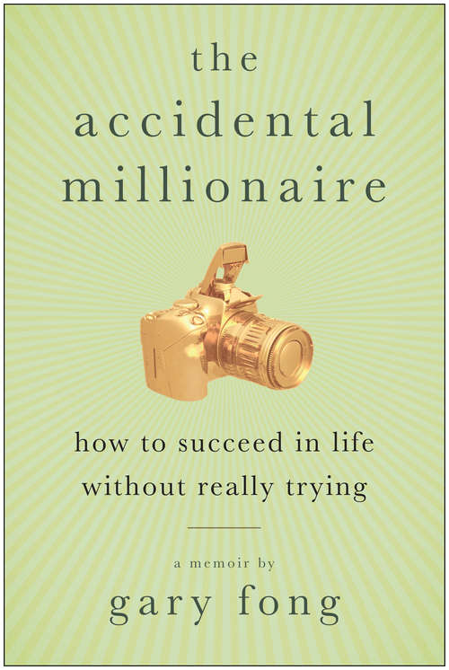 Book cover of The Accidental Millionaire: How to Succeed in Life Without Really Trying: A Memoir