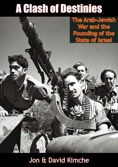 A Clash of Destinies: The Arab-Jewish War and the Founding of the State of Israel