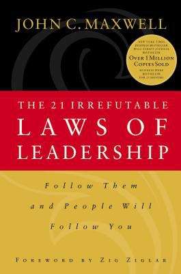 Book cover of The 21 Irrefutable Laws of Leadership: Follow Them and People Will Follow You