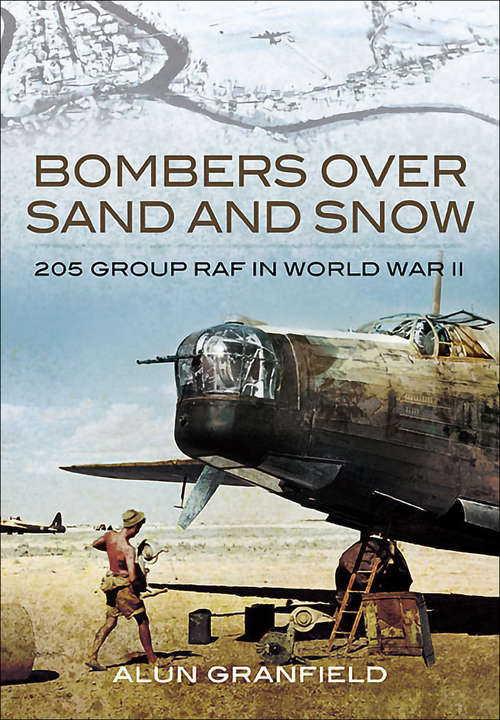 Book cover of Bombers over Sand and Snow: 205 Group RAF in World War II