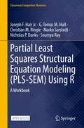 Partial Least Squares Structural Equation Modeling: A Workbook (Classroom Companion: Business)