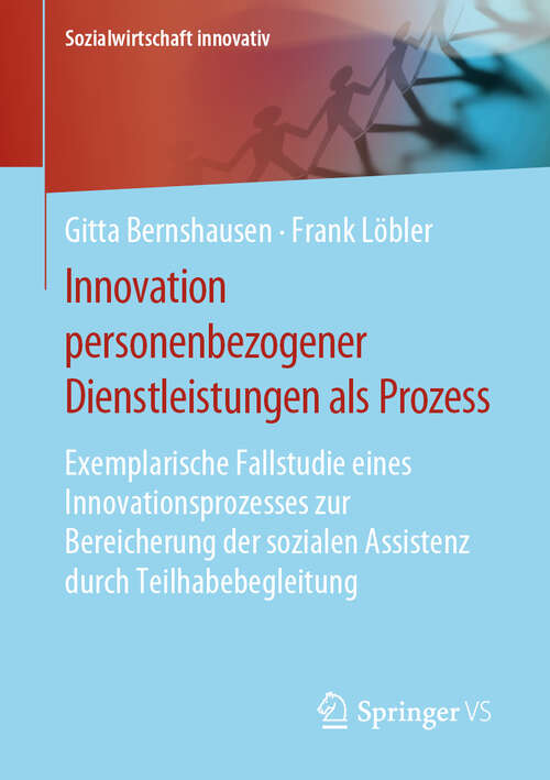 Book cover of Innovation personenbezogener Dienstleistungen als Prozess: Exemplarische Fallstudie eines Innovationsprozesses zur Bereicherung der sozialen Assistenz durch Teilhabebegleitung (1. Aufl. 2020) (Sozialwirtschaft innovativ)