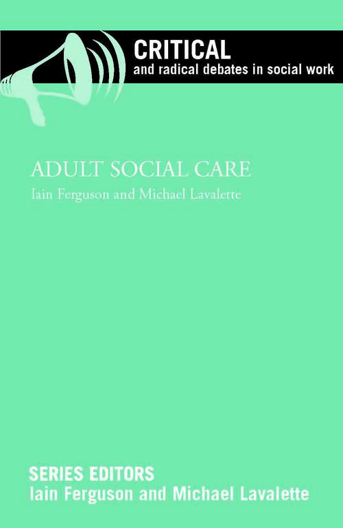 Adult Social Care (Critical and Radical Debates in Social Work)