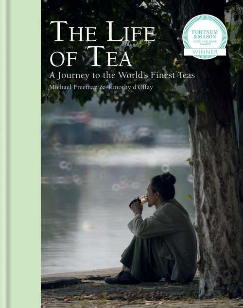 Book cover of The Life of Tea: A Journey to the Worlds Finest Teas