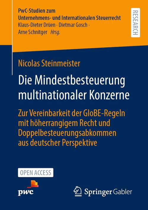 Book cover of Die Mindestbesteuerung multinationaler Konzerne: Zur Vereinbarkeit der GloBE-Regeln mit höherrangigem Recht und Doppelbesteuerungsabkommen aus deutscher Perspektive (2024) (PwC-Studien zum Unternehmens- und Internationalen Steuerrecht #13)