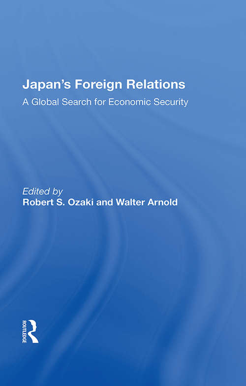 Japan's Foreign Relations: A Global Search For Economic Security