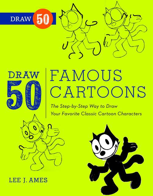 Book cover of Draw 50 Famous Cartoons: The Step-by-Step Way to Draw Your Favorite Classic Cartoon Characters (Draw 50)
