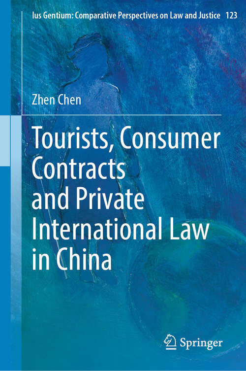 Book cover of Tourists, Consumer Contracts and Private International Law in China (Ius Gentium: Comparative Perspectives on Law and Justice #123)