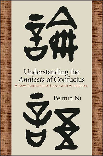 Book cover of Understanding the Analects of Confucius: A New Translation of Lunyu with Annotations (SUNY series in Chinese Philosophy and Culture)
