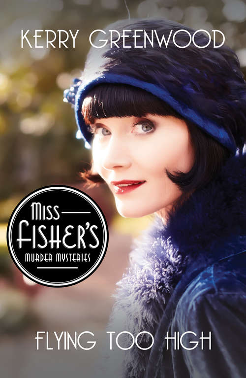 Flying Too High: A Phryne Fisher Mystery (Miss Fisher's Murder Mysteries #2)