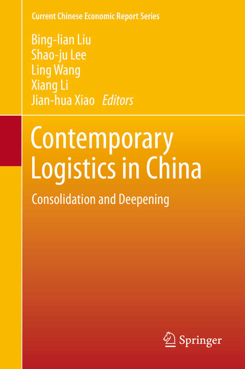 Contemporary Logistics in China: Consolidation and Deepening (Current Chinese Economic Report Series)