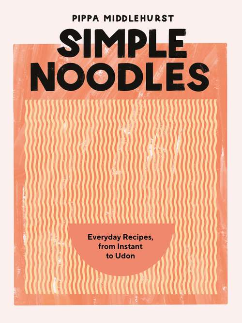 Book cover of Simple Noodles: Everyday Recipes, from Instant to Udon