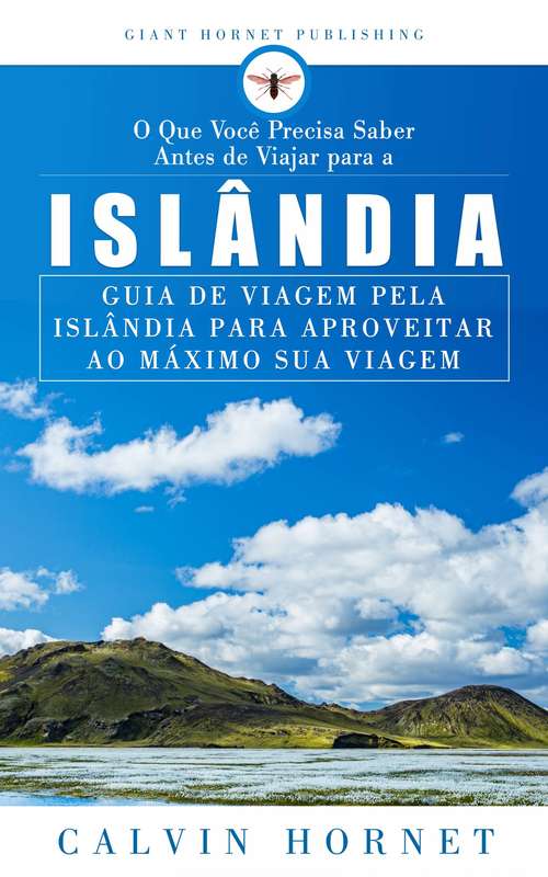 Book cover of O Que Você Precisa Saber Antes de Viajar para a Islândia: Guia do viajante islandês para aproveitar ao máximo sua viagem