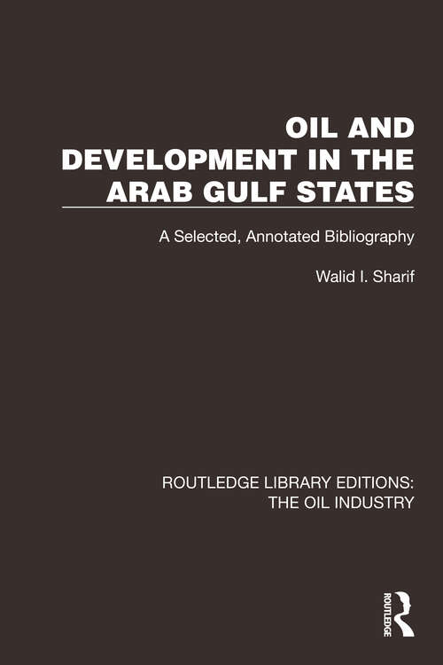 Book cover of Oil and Development in the Arab Gulf States: A Selected, Annotated Bibliography (Routledge Library Editions: The Oil Industry #5)