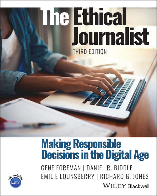 The Ethical Journalist: Making Responsible Decisions in the Digital Age