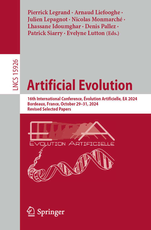 Book cover of Artificial Evolution: 16th International Conference, Évolution Artificielle, EA 2024, Bordeaux, France, October 29–31, 2024, Revised Selected Papers (Lecture Notes in Computer Science #15926)