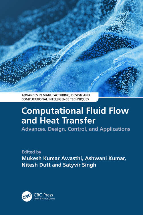 Book cover of Computational Fluid Flow and Heat Transfer: Advances, Design, Control, and Applications (Advances in Manufacturing, Design and Computational Intelligence Techniques)