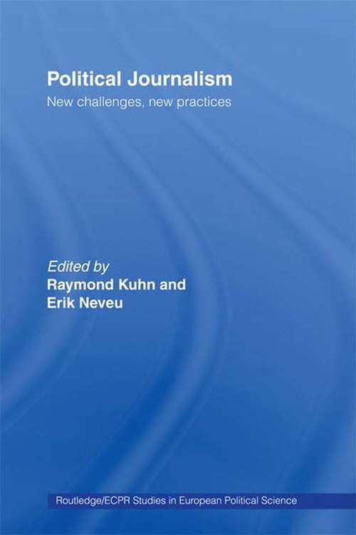Political Journalism: New Challenges, New Practices (Routledge/ECPR Studies in European Political Science #Vol. 26)