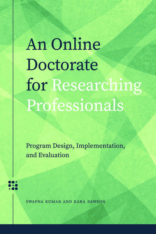 Book cover of An Online Doctorate for Researching Professionals: Program Design, Implementation, and Evaluation (Issues in Distance Education)