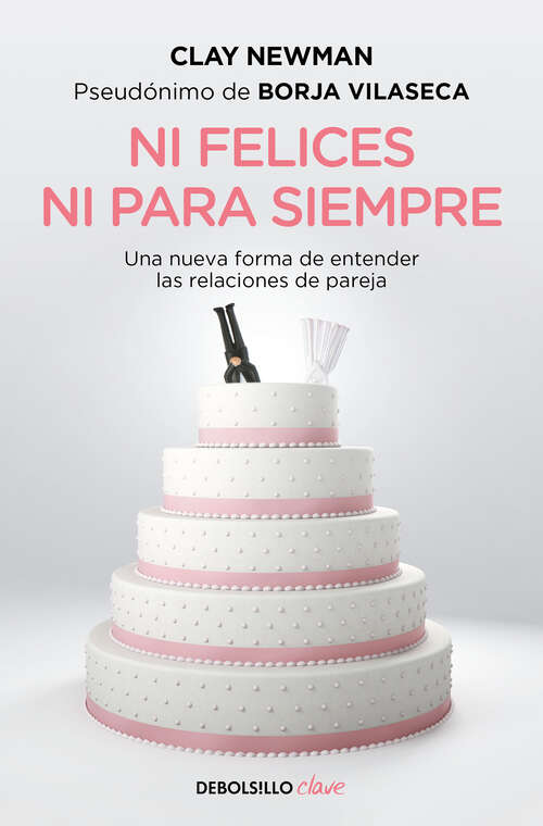 Book cover of Ni felices ni para siempre: Una nueva manera de entender las relaciones de pareja