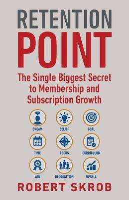 Retention Point: The Single Biggest Secret to Membership and Subscription Growth