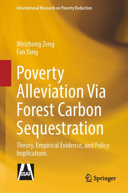 Book cover of Poverty Alleviation Via Forest Carbon Sequestration: Theory, Empirical Evidence, and Policy Implications (2024) (International Research on Poverty Reduction)