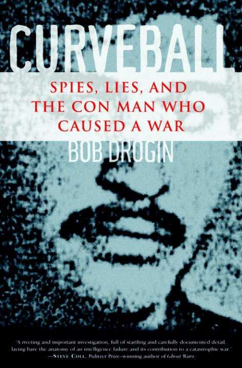 Book cover of Curveball: Spies, Lies, and the Con Man Who Caused a War