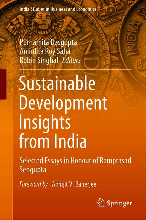 Sustainable Development Insights from India: Selected Essays in Honour of Ramprasad Sengupta (India Studies in Business and Economics)