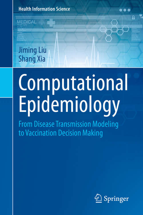 Computational Epidemiology: From Disease Transmission Modeling to Vaccination Decision Making (Health Information Science)