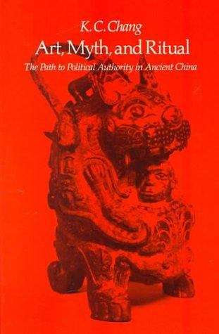 Art, Myth And Ritual: The Path to Political Authority in Ancient China