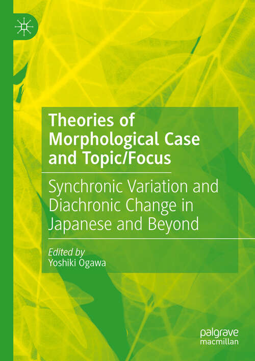 Book cover of Theories of Morphological Case and Topic/Focus: Synchronic Variation and Diachronic Change in Japanese and Beyond
