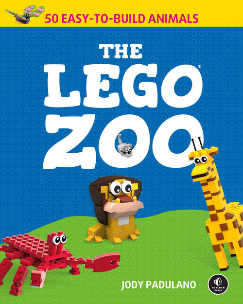 Book cover of The LEGO Zoo: 50 Easy-to-Build Animals