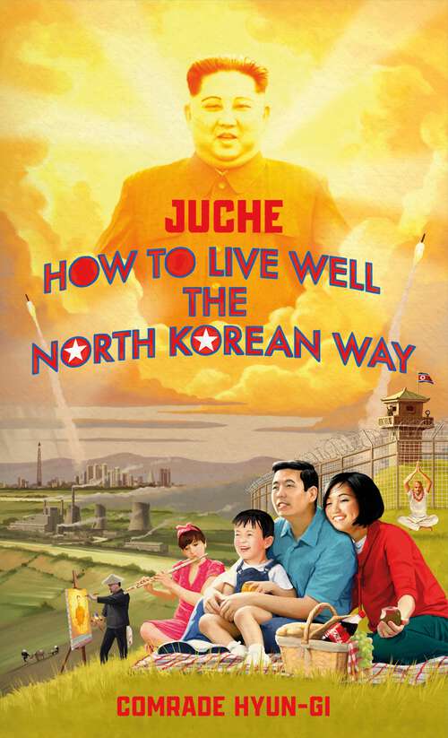 Book cover of Juche - How to Live Well the North Korean Way