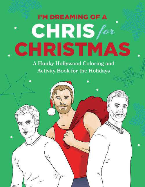 Book cover of I'm Dreaming of a Chris for Christmas: A Holiday Hollywood Hunk Coloring and Activity Book