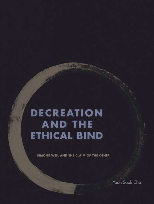 Book cover of Decreation and the Ethical Bind: Simone Weil and the Claim of the Other